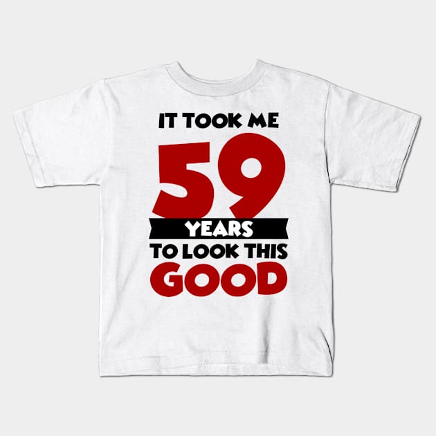 It took me 59 years to look this good Kids T-Shirt by colorsplash